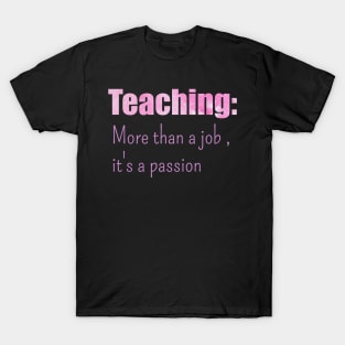 Teaching. More than a job, its a passion classic T-Shirt